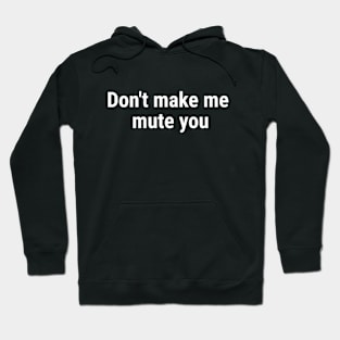 Don't make me mute you White Hoodie